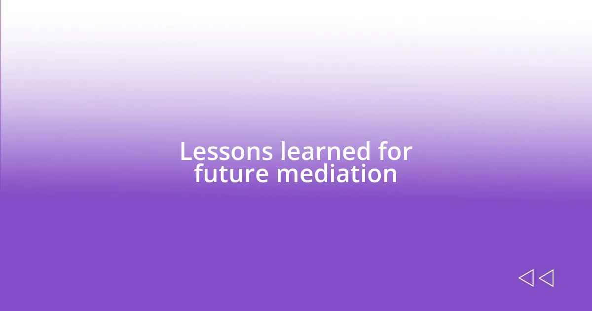 Lessons learned for future mediation