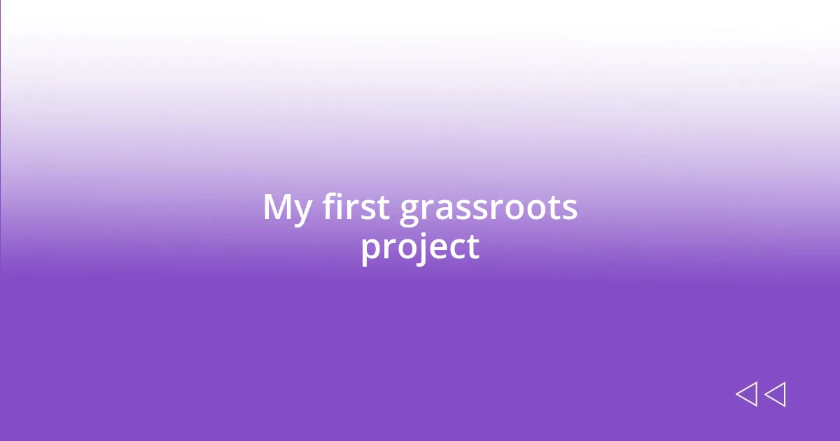 My first grassroots project