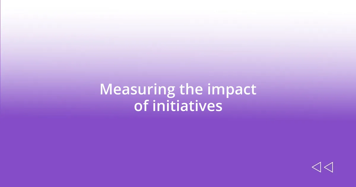 Measuring the impact of initiatives