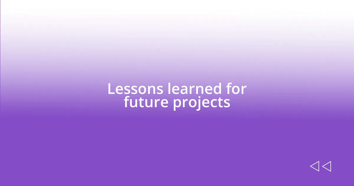 Lessons learned for future projects