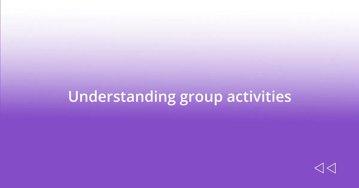 Understanding group activities