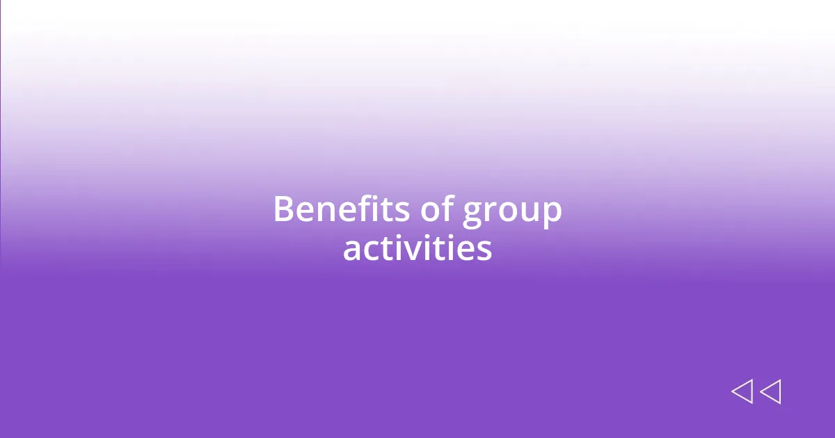 Benefits of group activities