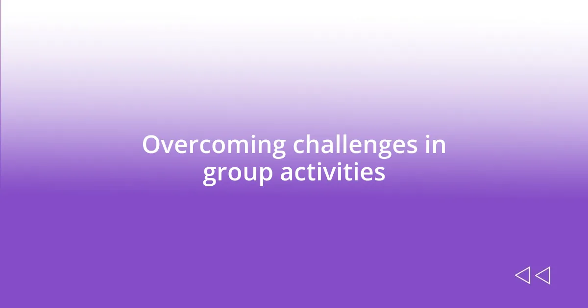 Overcoming challenges in group activities