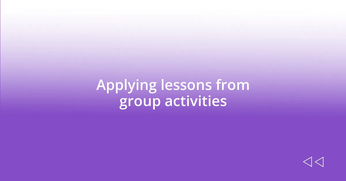 Applying lessons from group activities