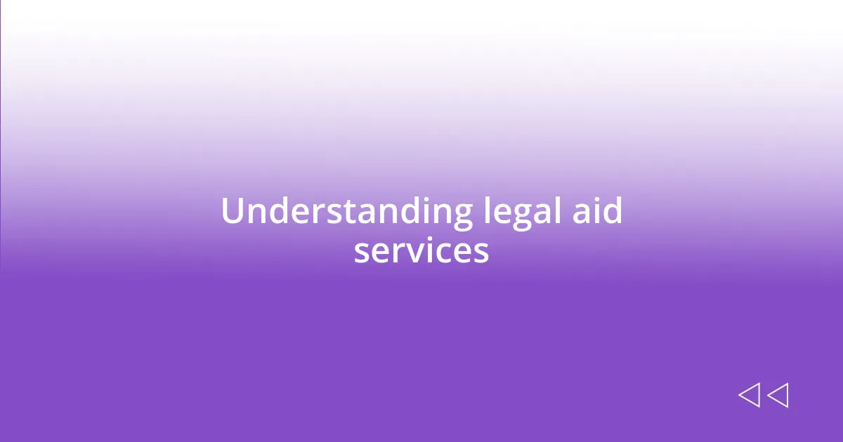 Understanding legal aid services