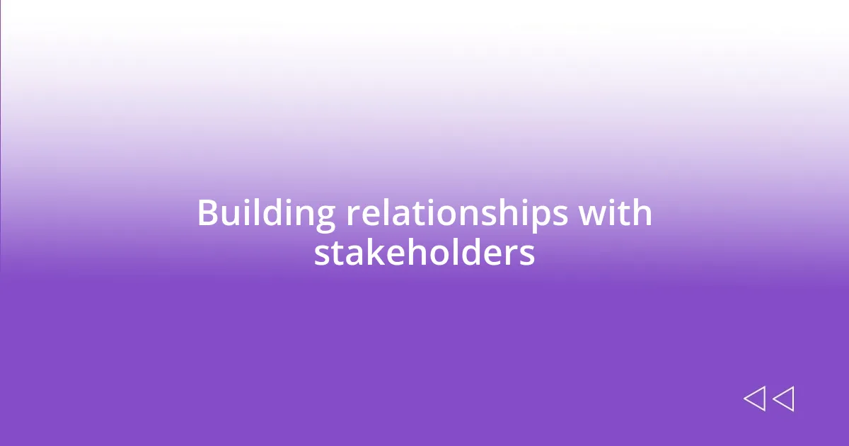 Building relationships with stakeholders