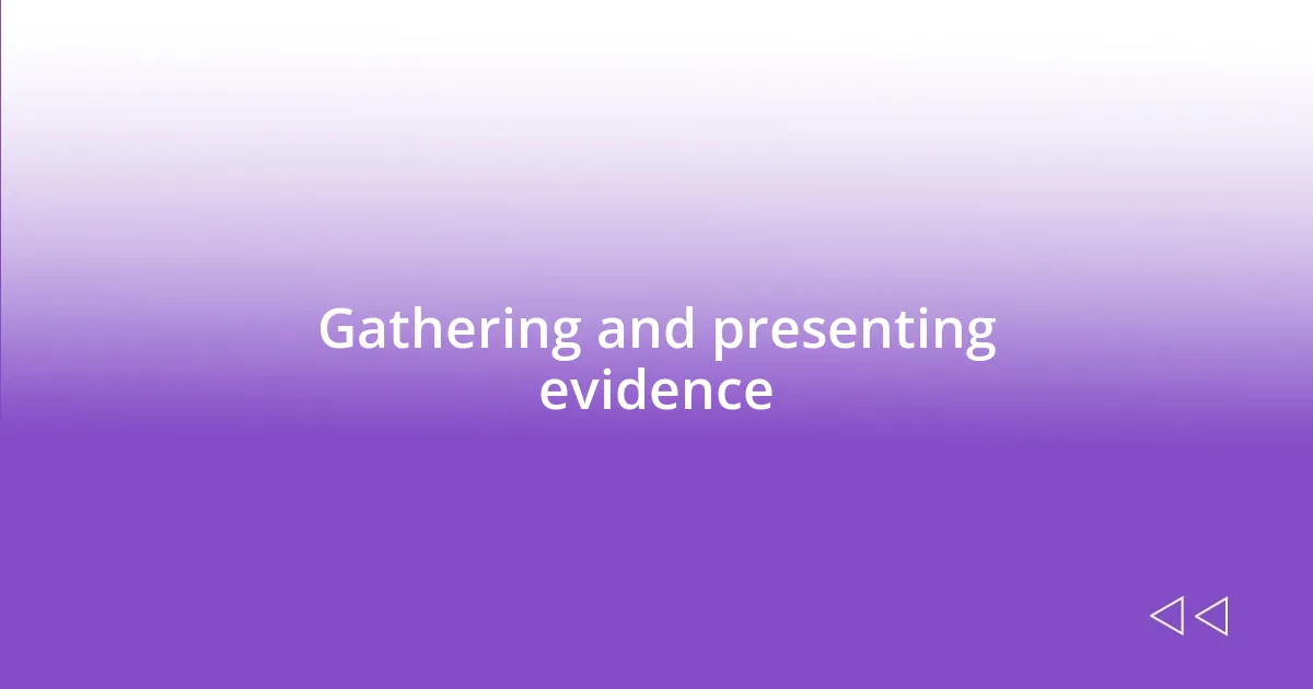 Gathering and presenting evidence