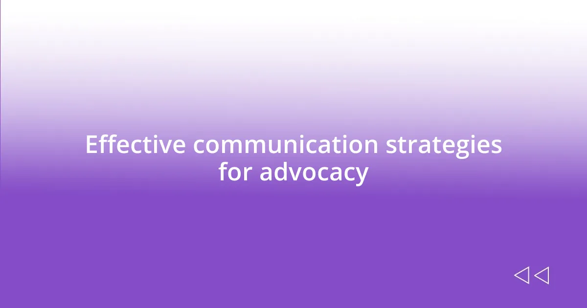 Effective communication strategies for advocacy