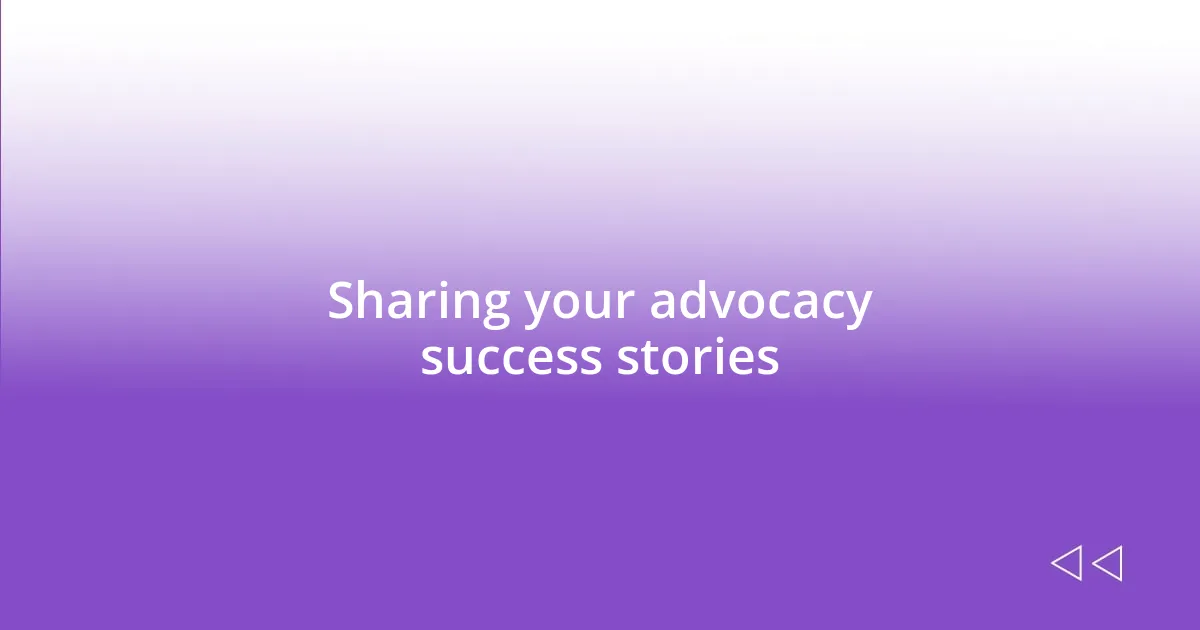 Sharing your advocacy success stories