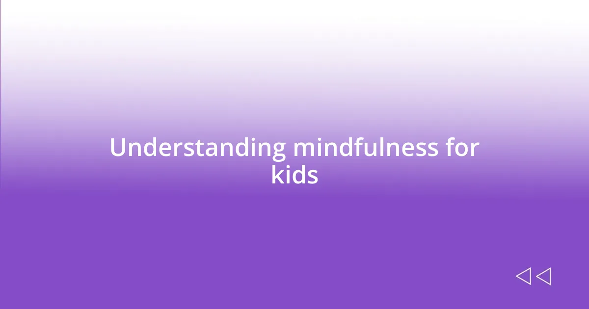 Understanding mindfulness for kids