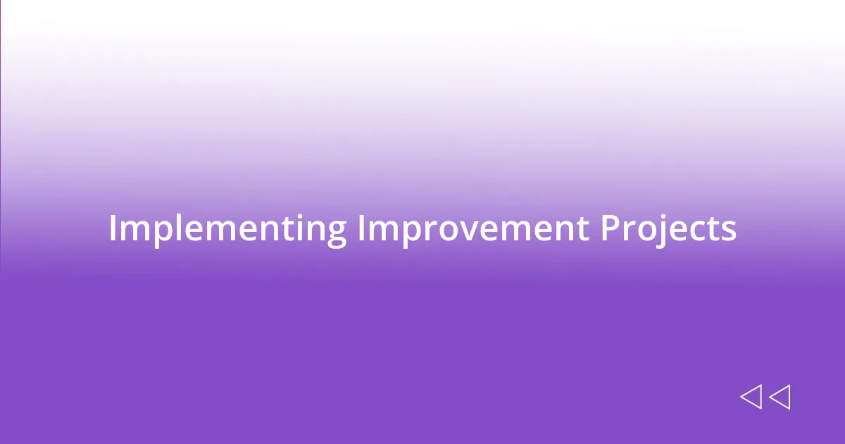 Implementing Improvement Projects