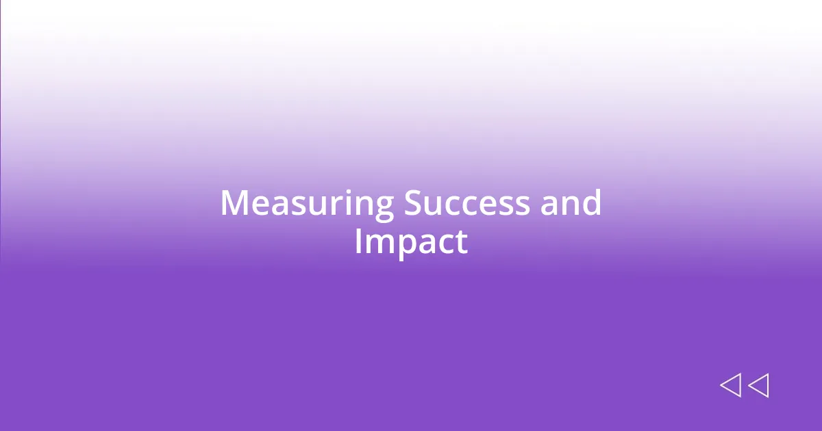 Measuring Success and Impact