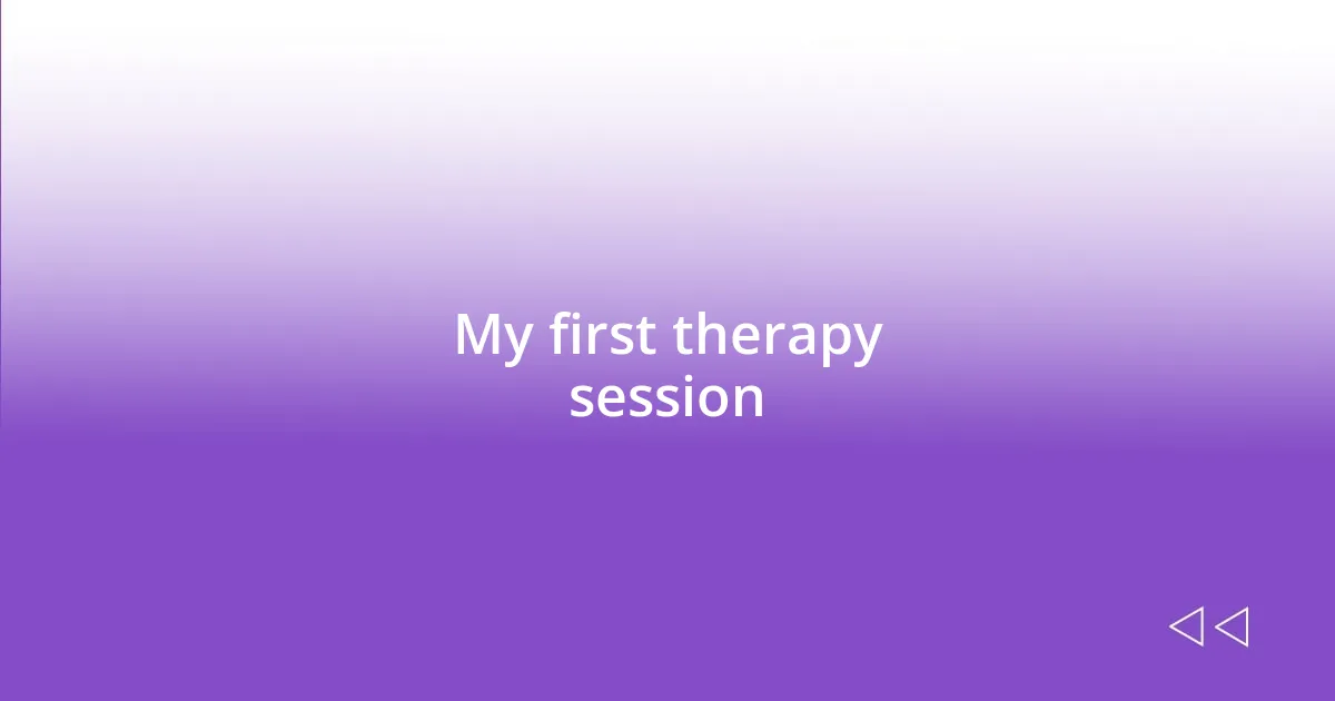 My first therapy session