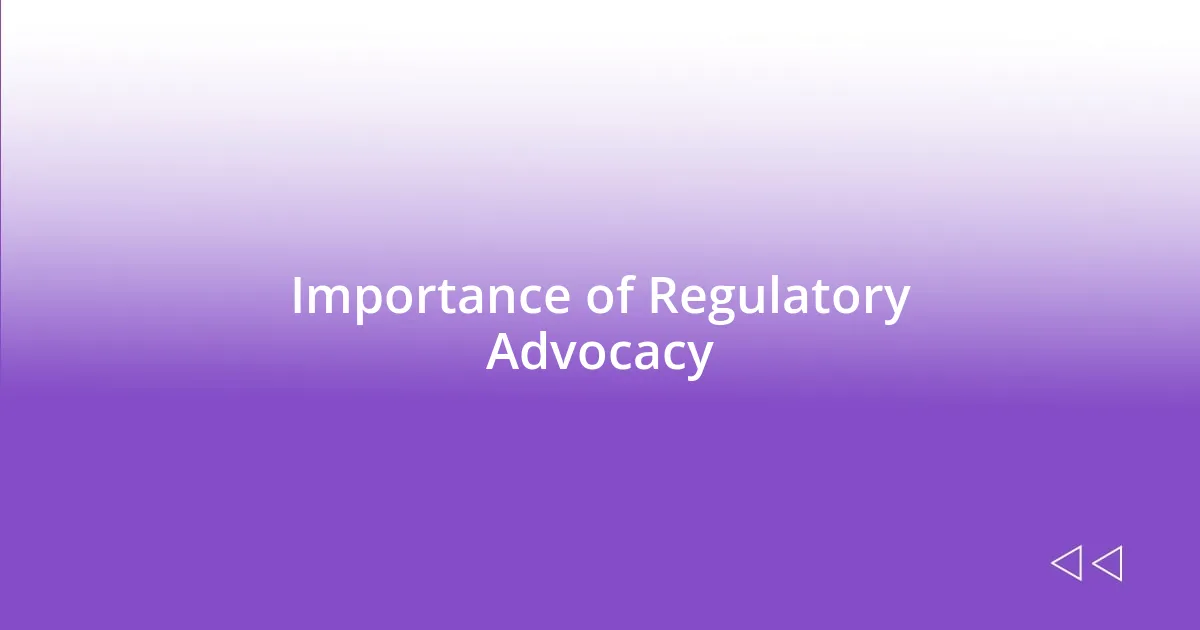 Importance of Regulatory Advocacy