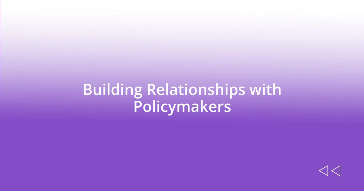 Building Relationships with Policymakers