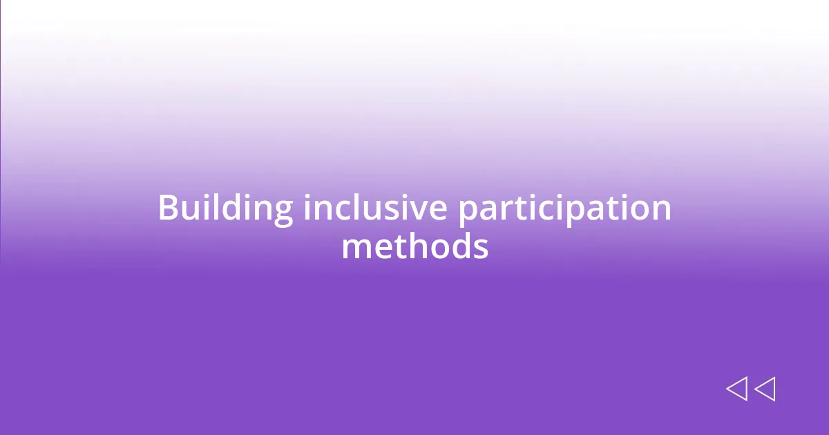 Building inclusive participation methods