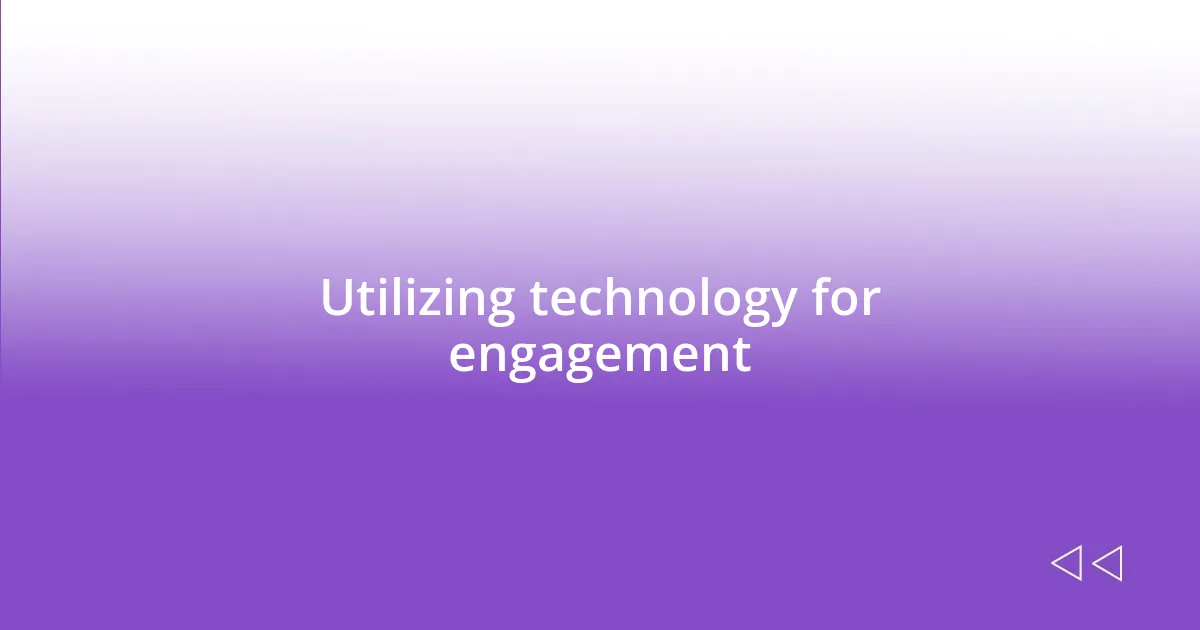 Utilizing technology for engagement