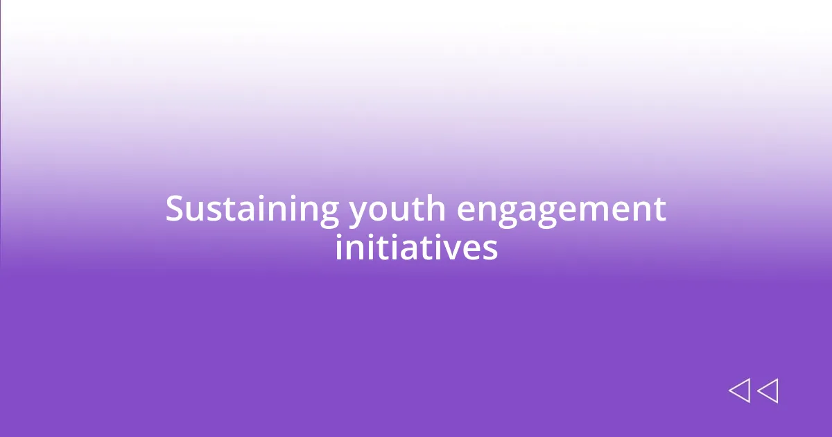 Sustaining youth engagement initiatives