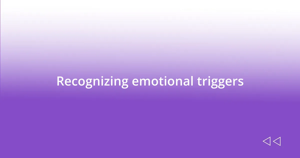 Recognizing emotional triggers