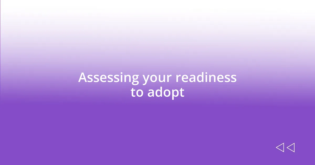 Assessing your readiness to adopt