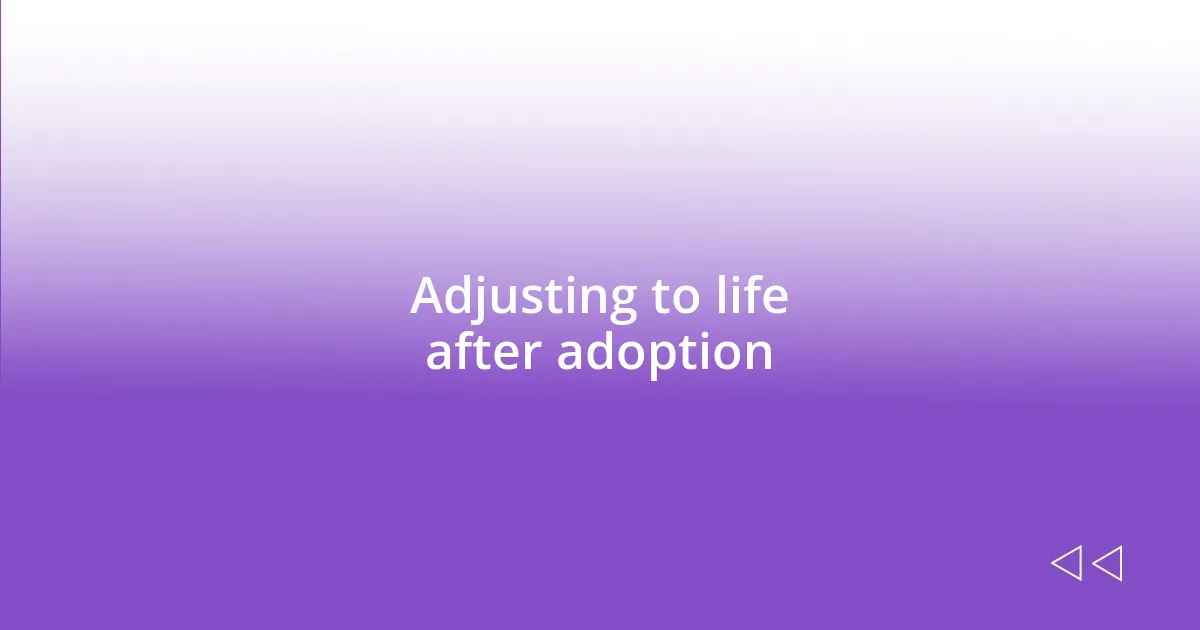 Adjusting to life after adoption