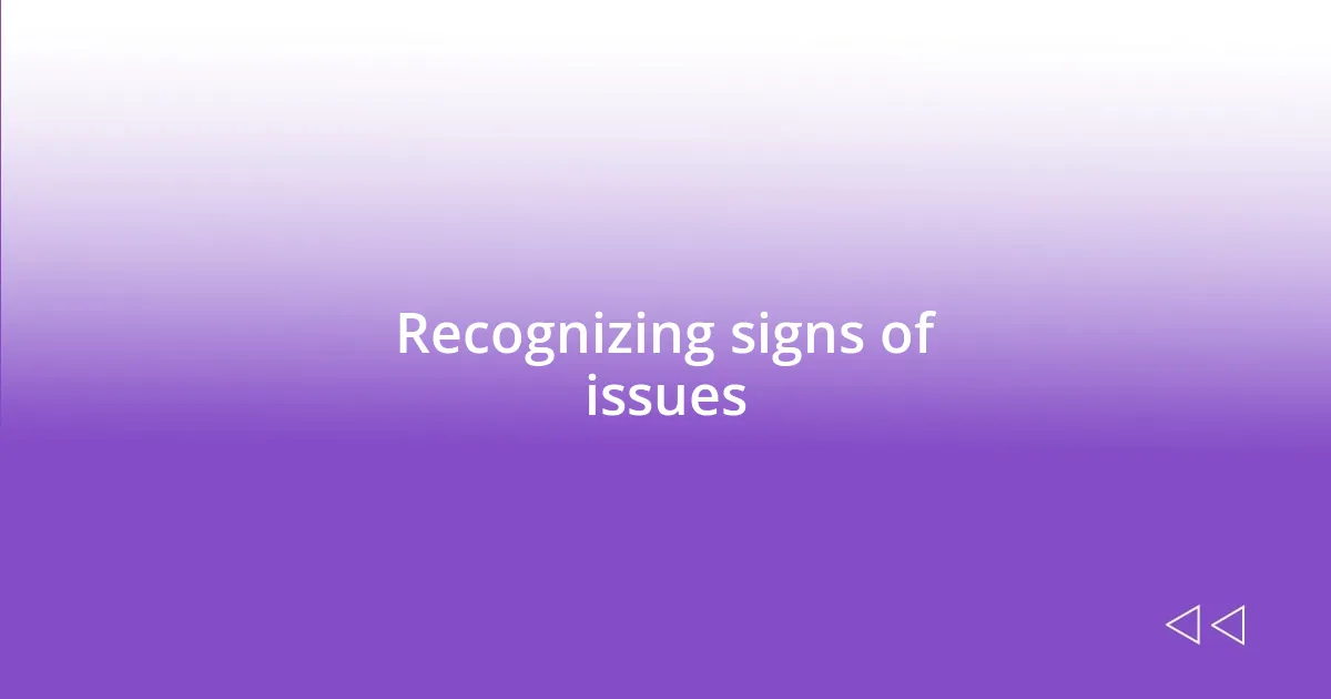 Recognizing signs of issues