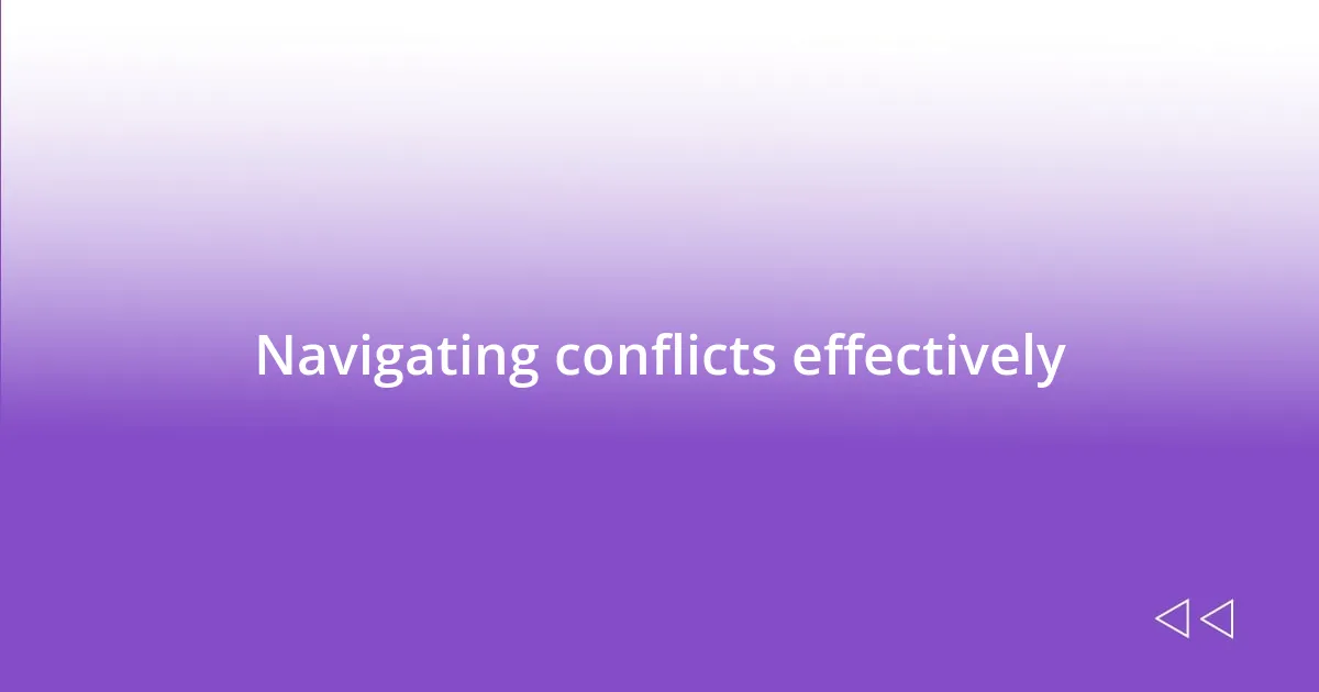 Navigating conflicts effectively