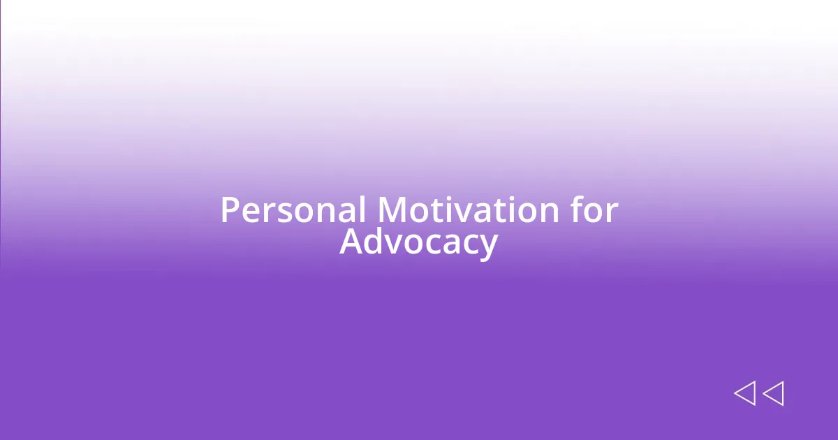 Personal Motivation for Advocacy