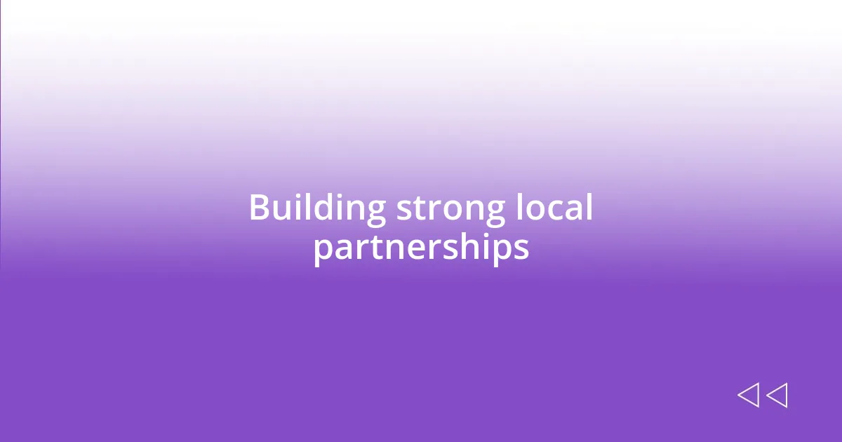 Building strong local partnerships