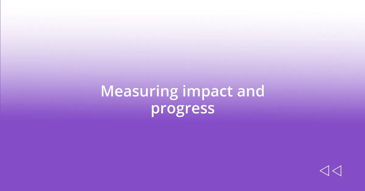 Measuring impact and progress