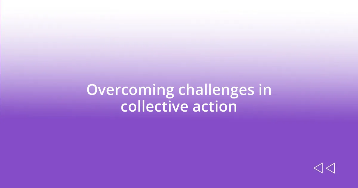 Overcoming challenges in collective action