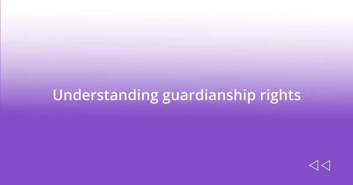 Understanding guardianship rights