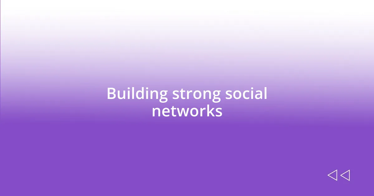 Building strong social networks