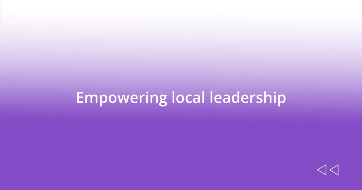 Empowering local leadership