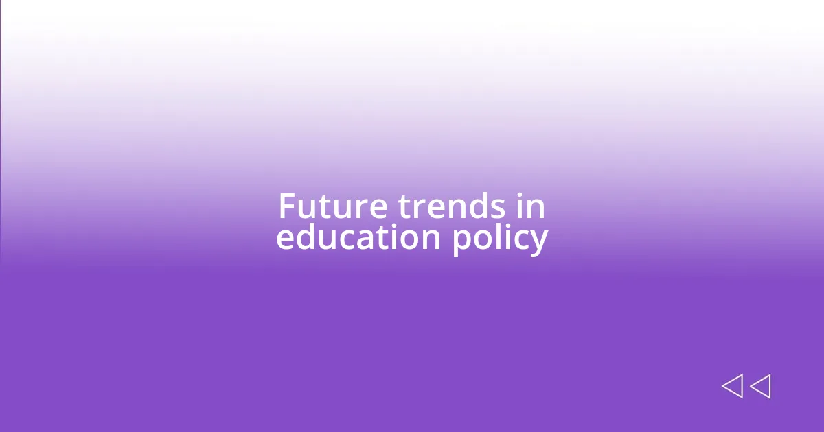 Future trends in education policy