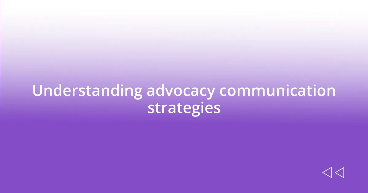 Understanding advocacy communication strategies