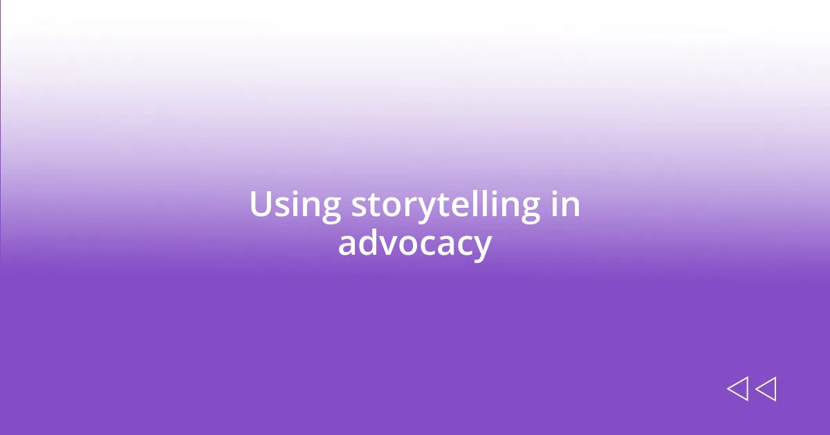 Using storytelling in advocacy