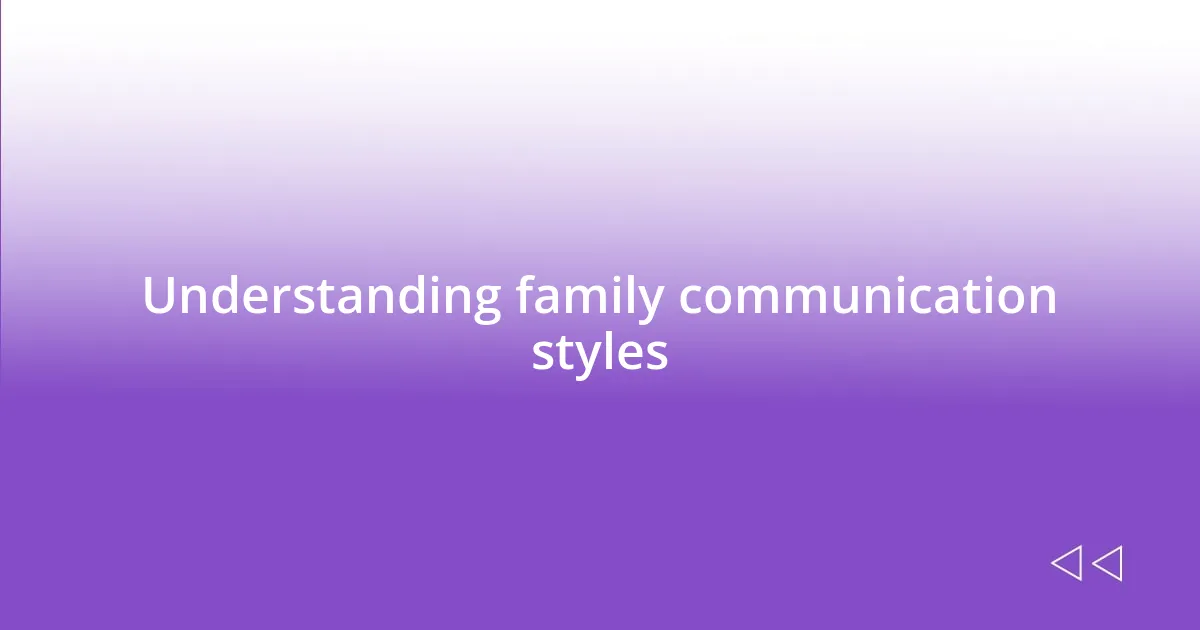 Understanding family communication styles