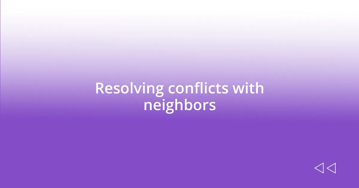 Resolving conflicts with neighbors