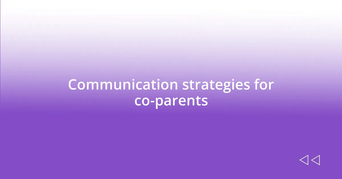 Communication strategies for co-parents