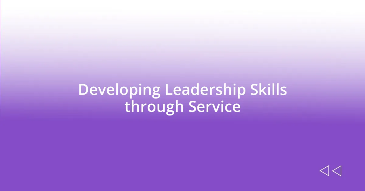 Developing Leadership Skills through Service