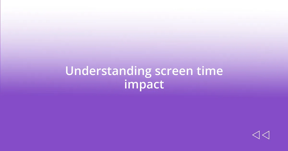 Understanding screen time impact