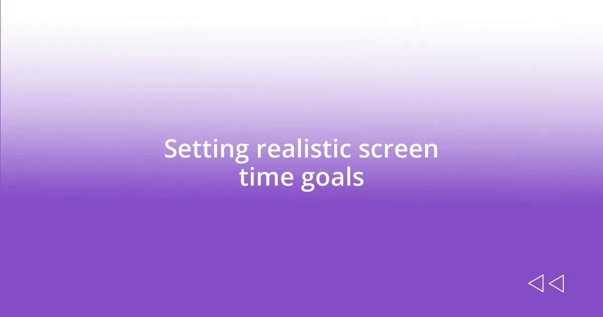 Setting realistic screen time goals