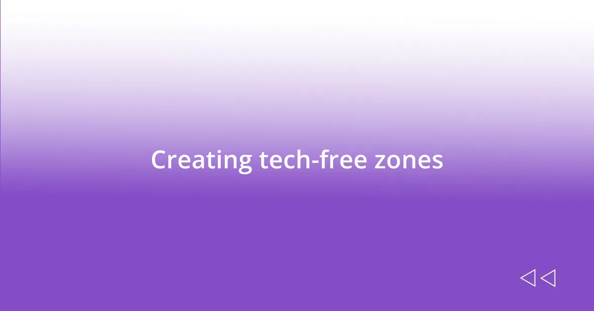 Creating tech-free zones