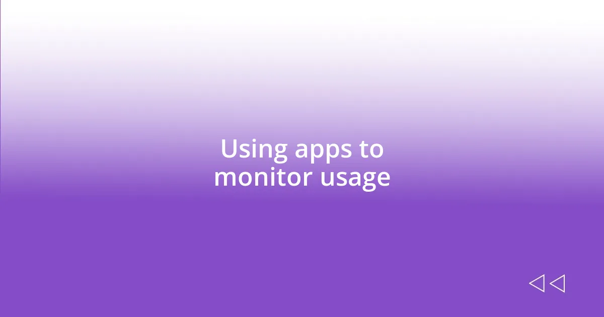 Using apps to monitor usage