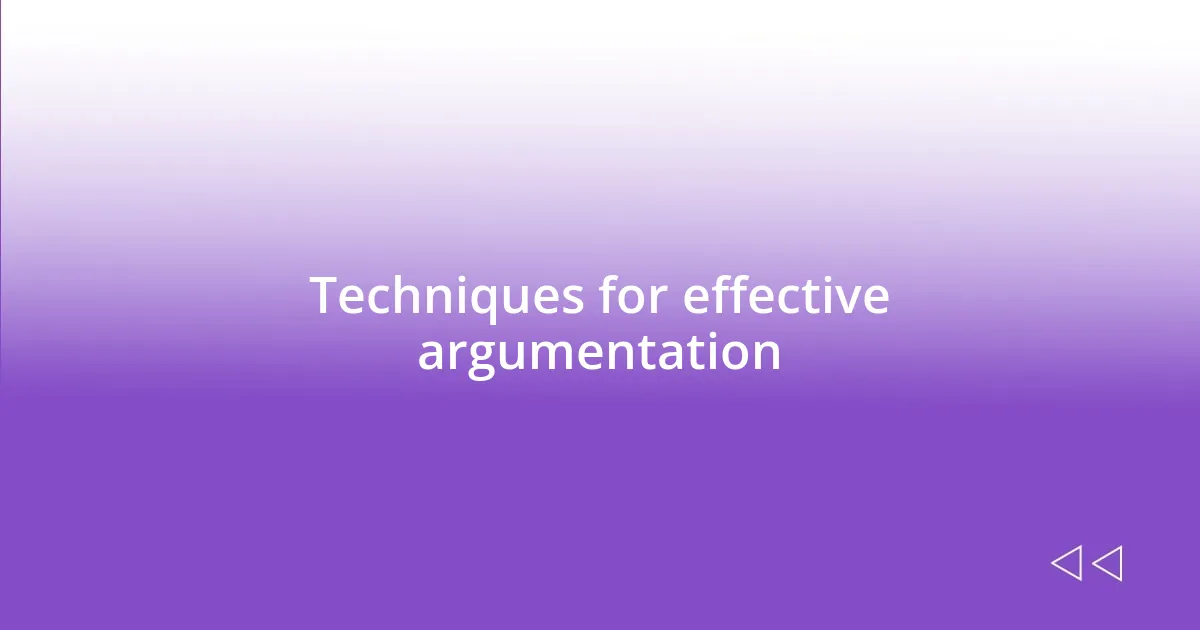 Techniques for effective argumentation