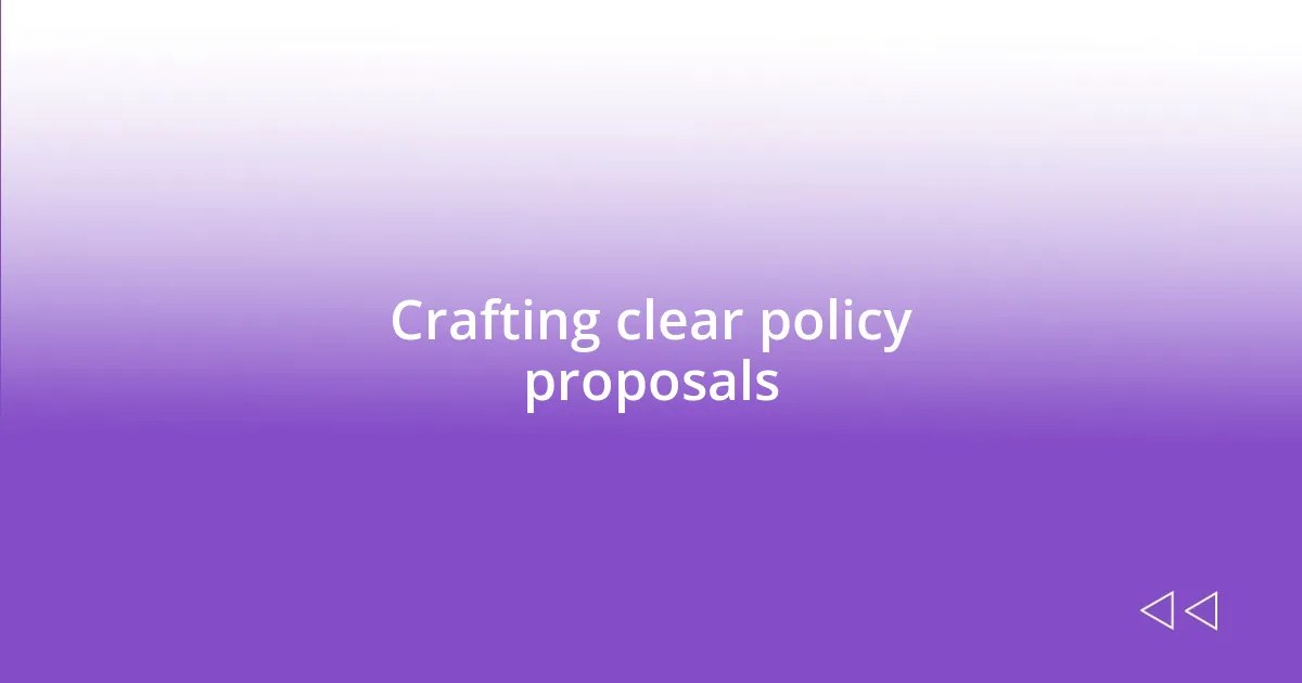 Crafting clear policy proposals