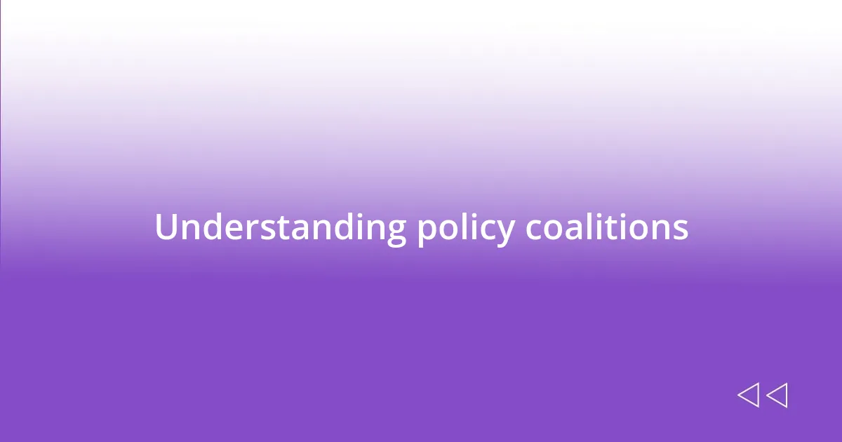 Understanding policy coalitions