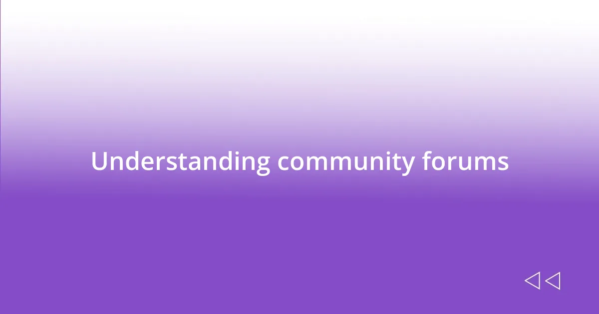 Understanding community forums