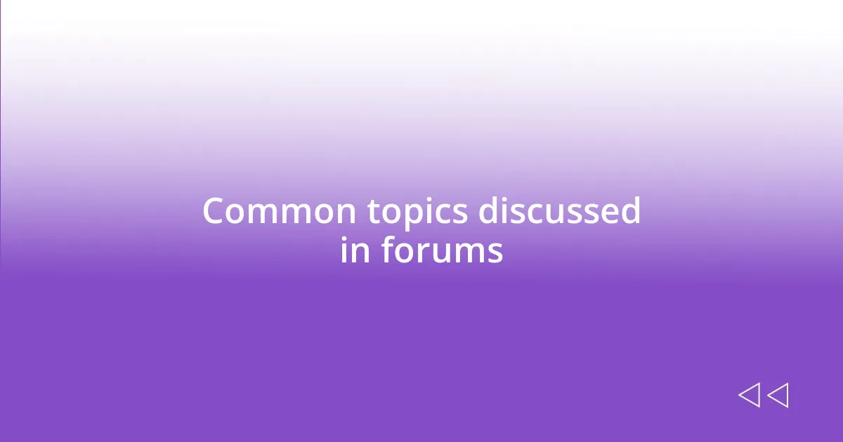 Common topics discussed in forums